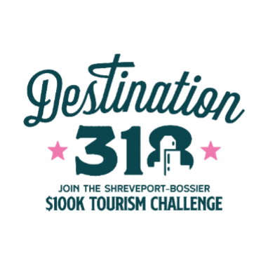 DESTINATION 318: $100k TOURISM CHALLENGE RETURNS TO SHREVEPORT-BOSSIER 